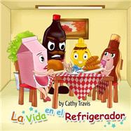 La Vida en el Refrigerador/ Life on the Refrigerator by Travis, Cathy, 9781519150219