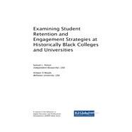 Examining Student Retention and Engagement Strategies at Historically Black Colleges and Universities by Hinton, Samuel L.; Woods, Antwon D., 9781522570219