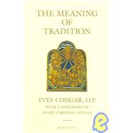 The Meaning of Tradition by Congar, Yves; Woodrow, A. N.; Dulles, Avery Robert Cardinal, 9781586170219