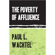 The Poverty of Affluence by Wachtel, Paul L., 9781632460219