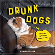 Drunk Dogs Hilarious Snaps of Plastered Pups by Ellis, Charlie, 9781800070219