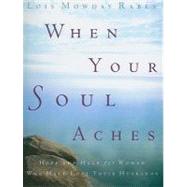 When Your Soul Aches Hope and Help for Women Who Have Lost Their Husbands by Rabey, Lois Mowday, 9780307730220