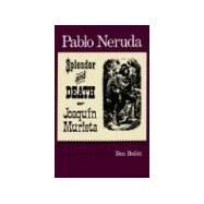 The Splendor and Death of Joaquin Murieta by Neruda, Pablo; Belitt, Ben, 9780374510220