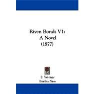 Riven Bonds V1 : A Novel (1877) by Werner, E.; Ness, Bertha, 9781104440220
