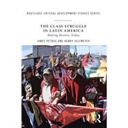 The Class Struggle in Latin America: Making History Today by Petras; James, 9781138720220