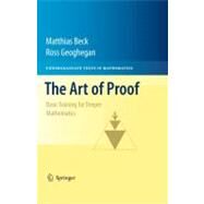 The Art of Proof by Beck, Matthias; Geoghegan, Ross, 9781441970220