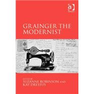 Grainger the Modernist by Robinson,Suzanne, 9781472420220