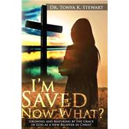 I'm Saved Now What? by Stewart, Tonya K.; Williams, Walter, 9781511640220