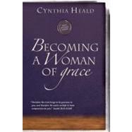 Becoming a Woman of Grace by Heald, Cynthia, 9781615210220