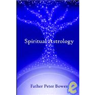 Spiritual Astrology by Bowes, Peter, 9781847280220