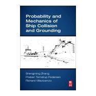 Probability and Mechanics of Ship Collision and Grounding by Zhang, Shengming; Pedersen, Preben Terndrup; Villavicencio, Richard, 9780128150221