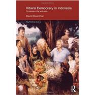 Illiberal Democracy in Indonesia: The Ideology of the Family State by Bourchier; David, 9780415180221