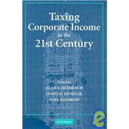 Taxing Corporate Income in the 21st Century by Edited by Alan J. Auerbach , James R. Hines, Jr. , Joel Slemrod, 9780521870221