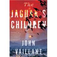 The Jaguar's Children by Vaillant, John, 9780544570221