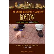 Cheap Bastard's Guide to Boston Secrets Of Living The Good Life--For Free! by Frieswick, Kris, 9780762750221