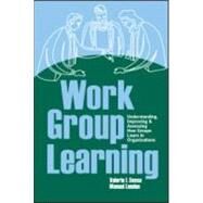 Work Group Learning: Understanding, Improving and Assessing How Groups Learn in Organizations by Sessa; Valerie I., 9780805860221