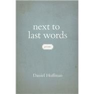 Next to Last Words by Hoffman, Daniel, 9780807150221