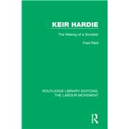 Keir Hardie: The Making of a Socialist by Reid; Fred, 9781138330221