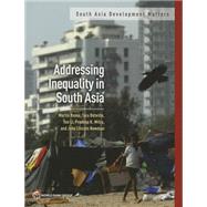 Addressing Inequality in South Asia by Rama, Martn; Bteille, Tara; Li, Yue; Mitra, Pradeep K.; Newman, John Lincoln, 9781464800221