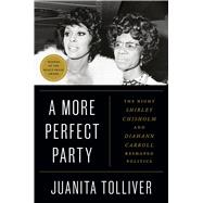 A More Perfect Party The Night Shirley Chisholm and Diahann Carroll Reshaped Politics by Tolliver, Juanita, 9781538770221