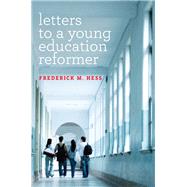 Letters to a Young Education Reformer by Hess, Frederick M., 9781682530221