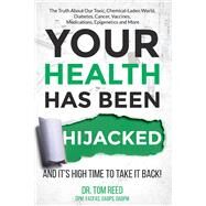Your Health Has Been Hijacked And It's High Time To Take It Back! by Reed, Tom, 9781732400221