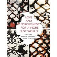 Love and Forgiveness for a More Just World by De Vries, Hent; Schott, Nils F., 9780231170222