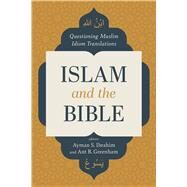 Islam and the Bible Questioning Muslim Idiom Translations by Ibrahim, Ayman S.; Greenham, Ant, 9781087770222