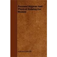 Personal Hygiene and Physical Training for Women by Galbraith, Anna M., 9781444610222