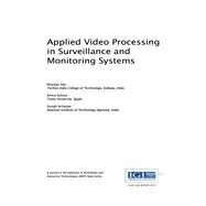 Applied Video Processing in Surveillance and Monitoring Systems by Dey, Nilanjan; Ashour, Amira; Acharjee, Suvojit, 9781522510222