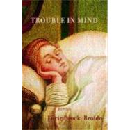 Trouble in Mind by BROCK-BROIDO, LUCIE, 9780375710223