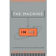 The Machine in Me: An Anthropologist Sits Among Computer Engineers by Downey,Gary Lee, 9780415920223