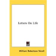 Letters On Life by Nicoll, William Robertson, 9780548510223