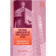 Cultural Landscapes of Post-Socialist Cities: Representation of Powers and Needs by Czepczynski,Mariusz, 9780754670223