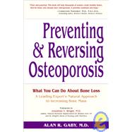 Preventing and Reversing Osteoporosis What You Can Do About Bone Loss - A Leading Expert's Natural Approach to Increasing Bone Mass by Gaby, Alan; Wright, Jonathan V., 9780761500223