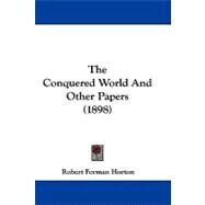 The Conquered World and Other Papers by Horton, Robert Forman, 9781104270223