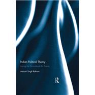 Indian Political Theory: Laying the Groundwork for Svaraj by Rathore; Aakash Singh, 9781138240223
