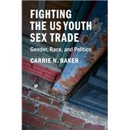 Fighting the Us Youth Sex Trade by Baker, Carrie N., 9781316510223