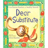 Dear Substitute by Vernick, Audrey; Scanlon, Liz Garton; Raschka, Chris; Raschka, Chris, 9781484750223