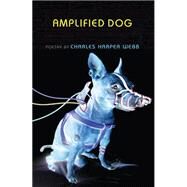 Amplified Dog by Webb, Charles Harper, 9781597090223