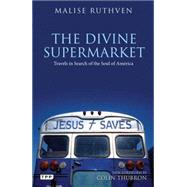 The Divine Supermarket Travels in Search of the Soul of America by Ruthven, Malise, 9781780760223