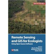 Remote Sensing and GIS for Ecologists Using Open Source Software by Wegmann, Martin; Leutner, Benjamin; Dech, Stefan, 9781784270223