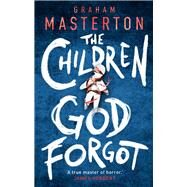 The Children God Forgot by Masterton, Graham, 9781800240223