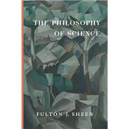 The Philosophy of Science by Fulton J. Sheen, 9781950970223