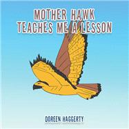 MOTHER HAWK TEACHES ME A LESSON by Doreen Haggerty, 9798369440223