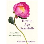 How to Age Gracefully by Barbara Hoffbeck Scoblic, 9798896360223