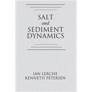 Salt and Sediment Dynamics by Ian Lerche; Kenneth Petersen, 9780203740224