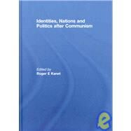 Identities, Nations and Politics after Communism by Kanet; Roger E., 9780415460224
