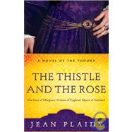 The Thistle and the Rose The Story of Margaret, Princess of England, Queen of Scotland by PLAIDY, JEAN, 9780609810224