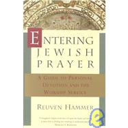Entering Jewish Prayer A Guide to Personal Devotion and the Worship Service by HAMMER, REUVEN, 9780805210224